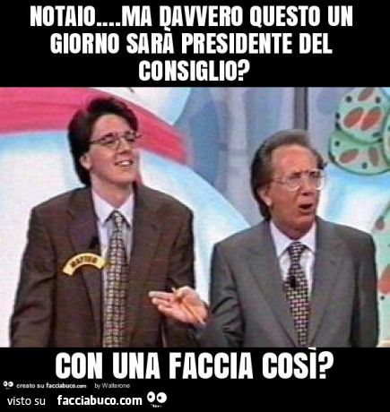 9814916716-notaio-ma-davvero-questo-un-giorno-sara-presidente-del-consiglio-con-una-faccia_a.jpg